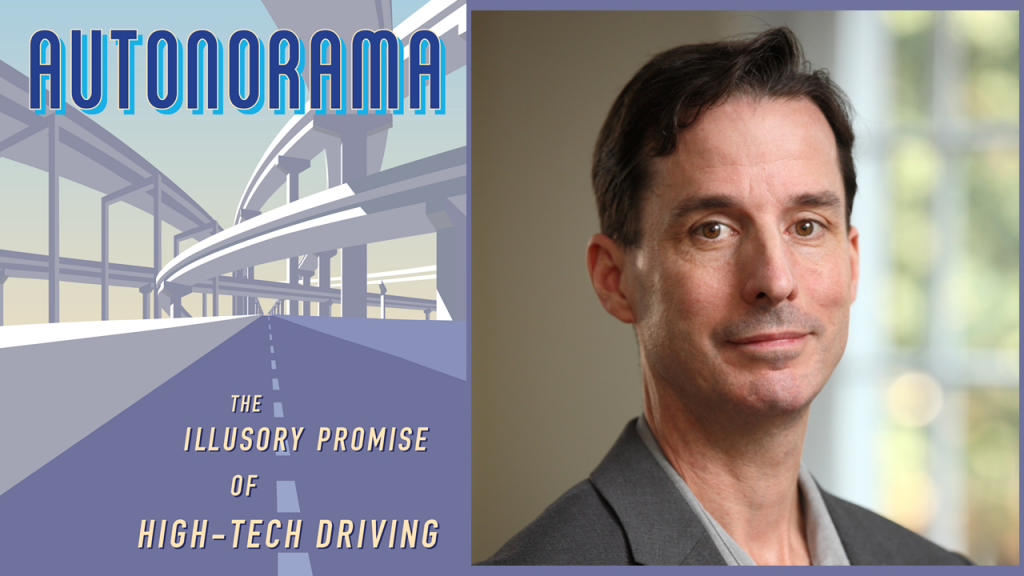 Author Peter Norton and the cover of his new book, "Autonorama: The Illusory Promise of High-Tech Driving."