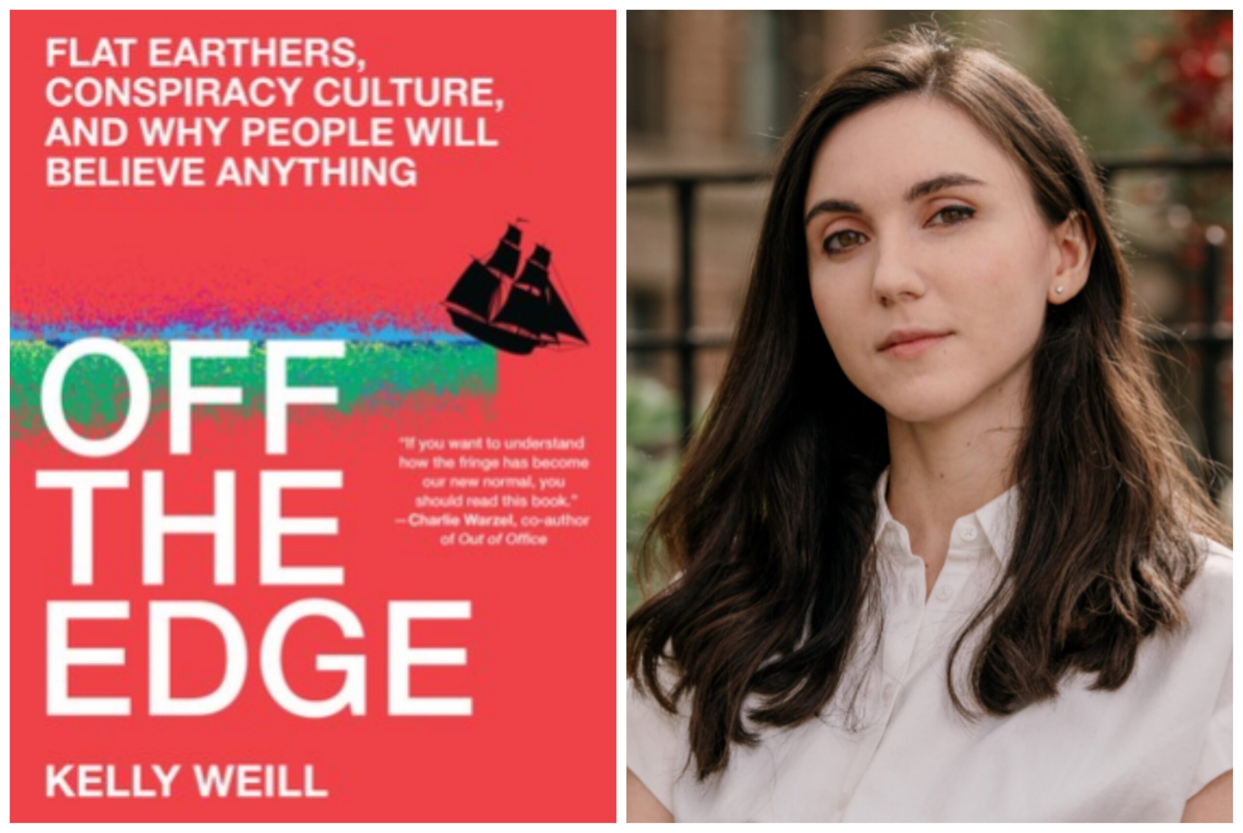 Author Kelly Weill and the cover of her new book, “Off the Edge: Flat Earthers, Conspiracy Culture and Why People Will Believe Anything.”