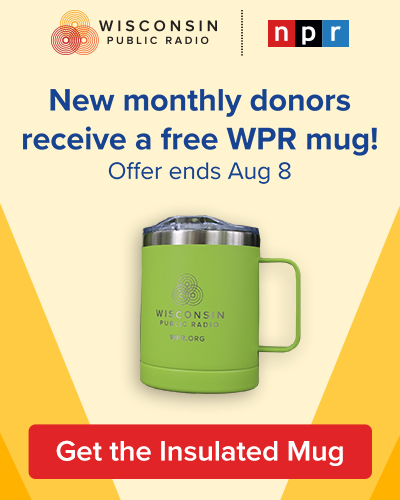 New monthly donors receive a free WPR Mug! Offer ends Aug 8. Get the Insulated Mug.