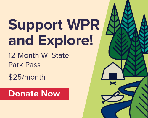 Support WPR and explore! Twelve month Wisconsin state park pass. Twenty five dollars per month. Donate now.