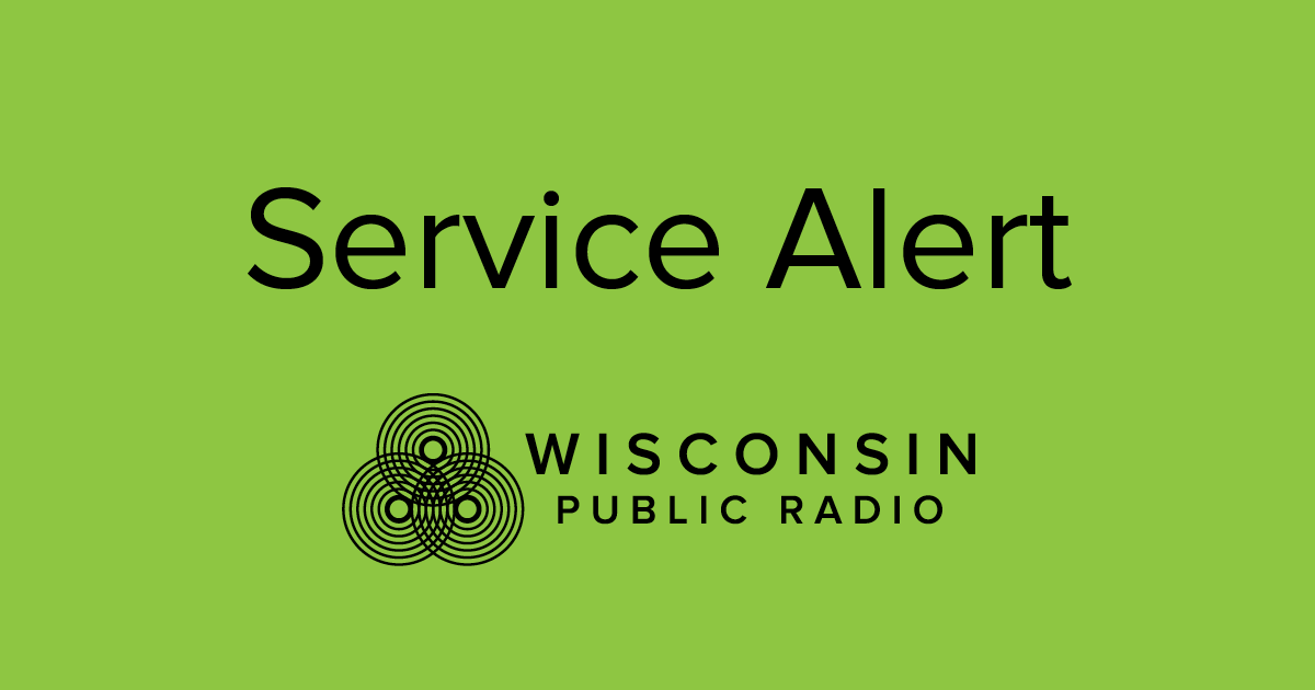 Service Alert. Wisconsin Public Radio