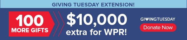 WPR Giving Tuesday Extension!  Donate Now!