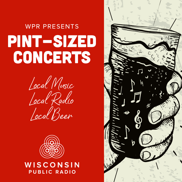 Illustration of a hand holding a beer pint with musical notes, captioned WPR Presents Pint-Sized Concerts: Local Music, Local Radio, Local Beer. Wisconsin Public Radio logo is displayed.